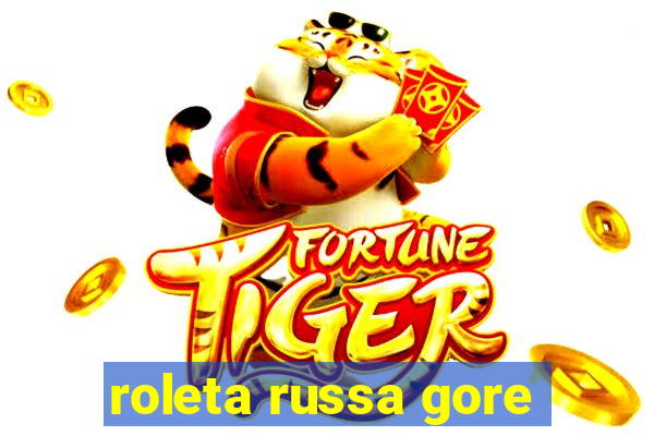 roleta russa gore